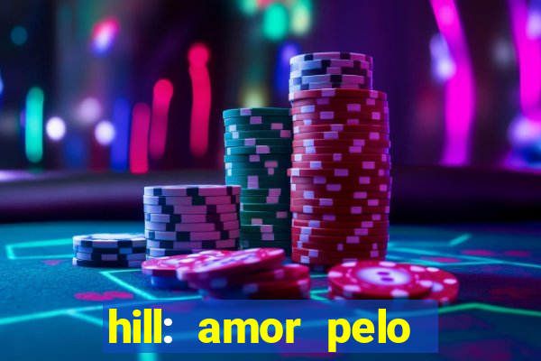 hill: amor pelo jogo online